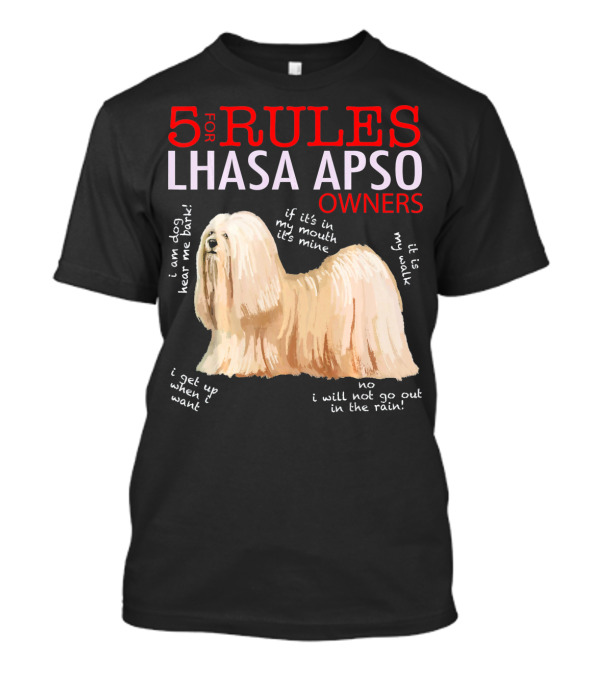 5 Rules Lhasa Apso Owners: Bark, Mine, Walk, Want, No Rain T-Shirt