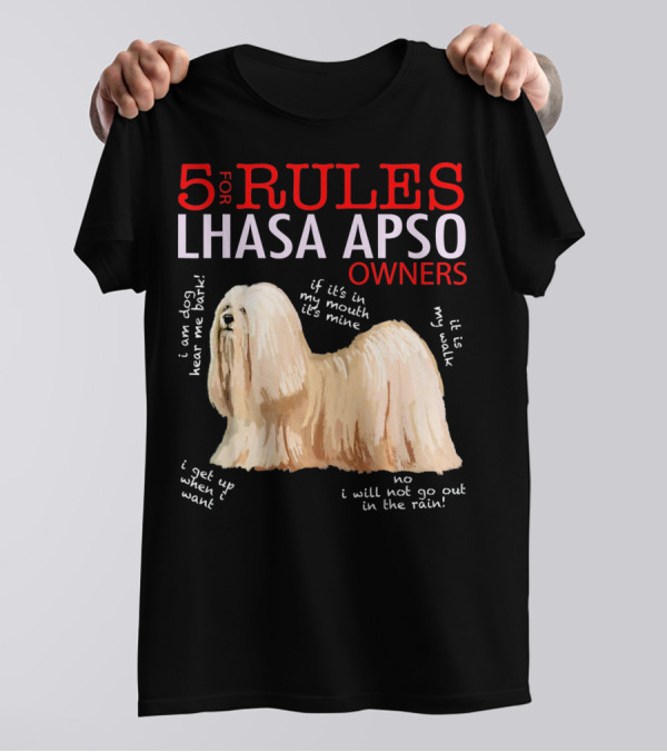 5 Rules Lhasa Apso Owners: Bark, Mine, Walk, Want, No Rain T-Shirt