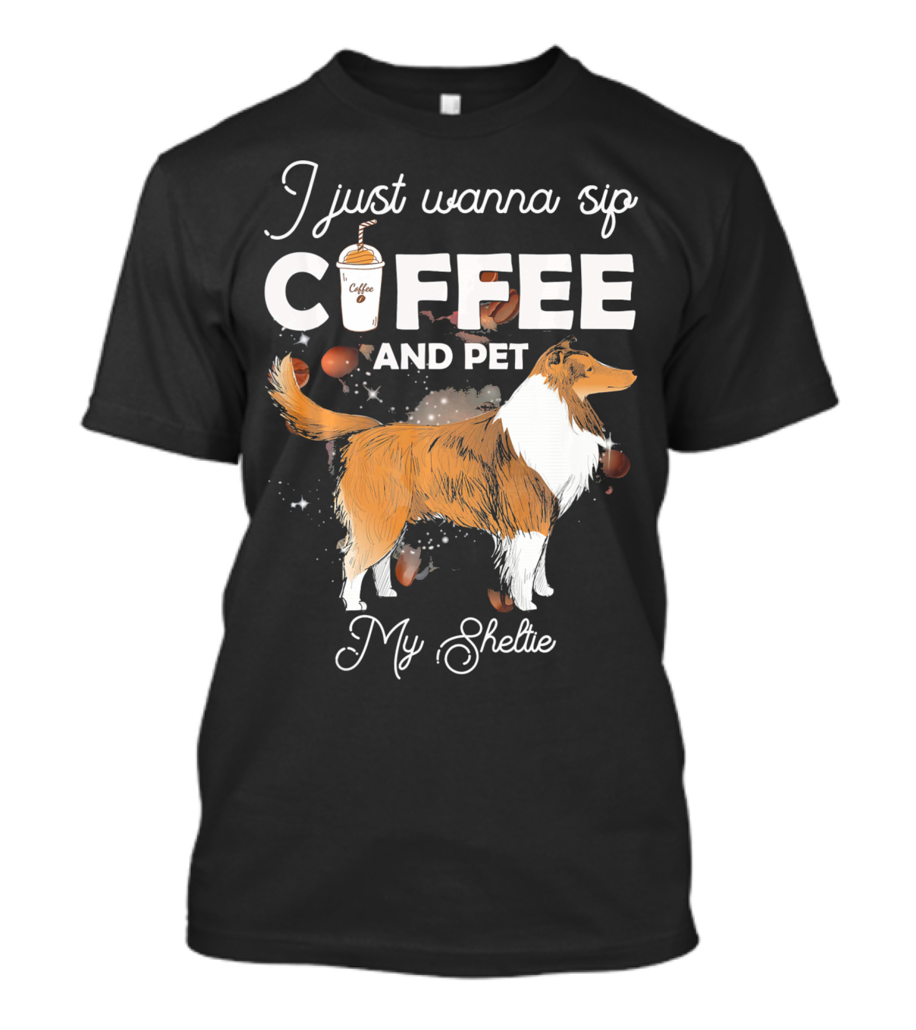 I Just Wanna Sip Coffee And Pet My Sheltie T-Shirt