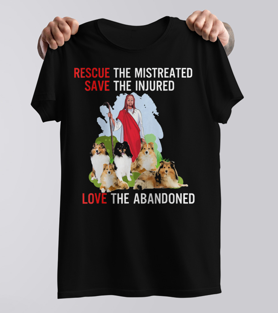 Rescue The Mistreated Save The Injured Love The Abandoned Sheltie Dogs Jesus Shepherd T-Shirt