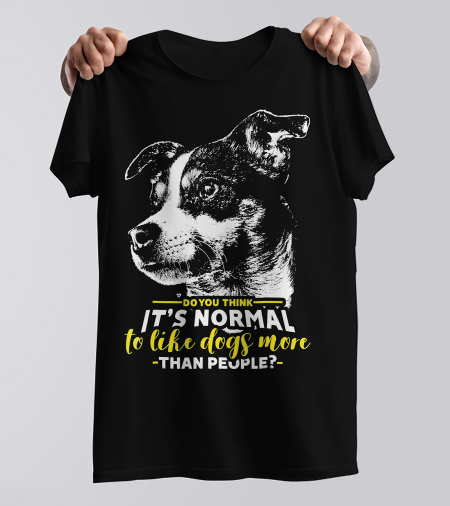 Do You Think It's Normal To Like Dogs More Than People Rat Terrier T-Shirt