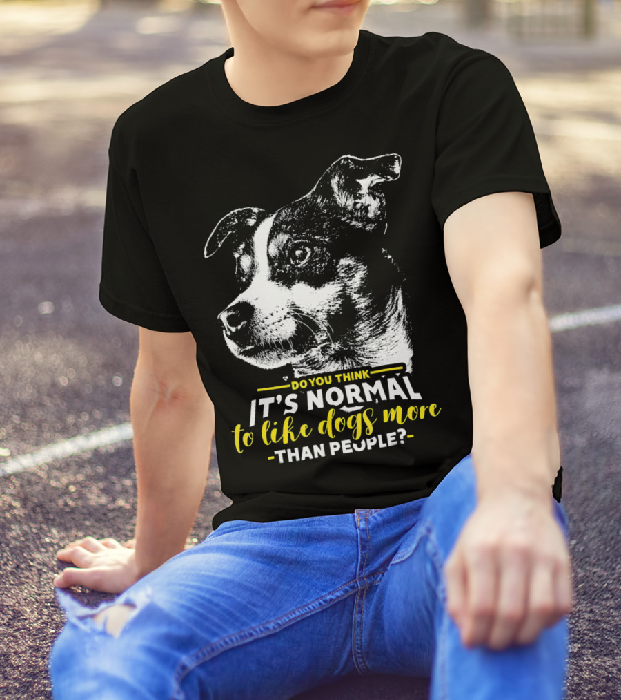 Do You Think It's Normal To Like Dogs More Than People Rat Terrier T-Shirt