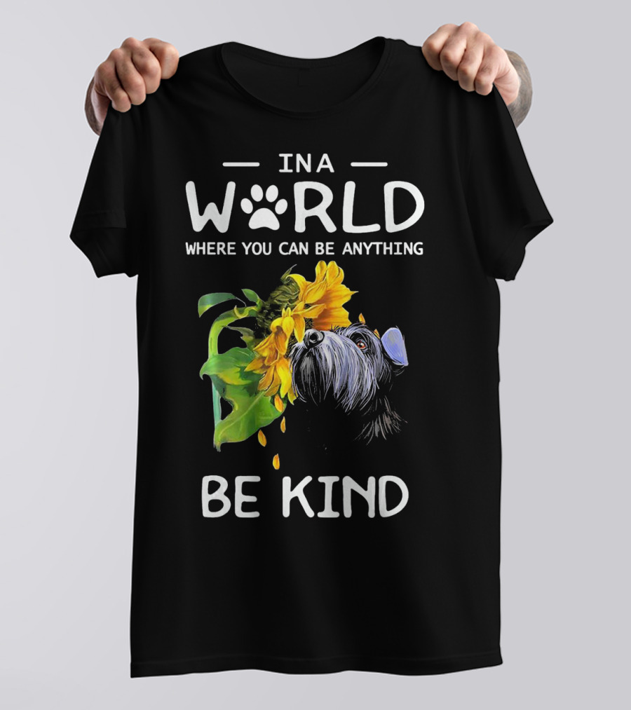 In A World Where You Can Be Anything Be Kind Cute Schnauzer Sunflower T-Shirt