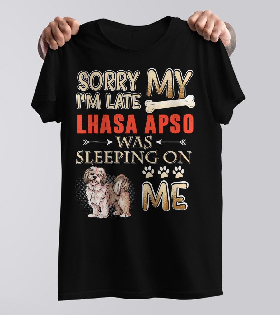 Sorry I'm Late My Lhasa Apso Was Sleeping On Me T-Shirt