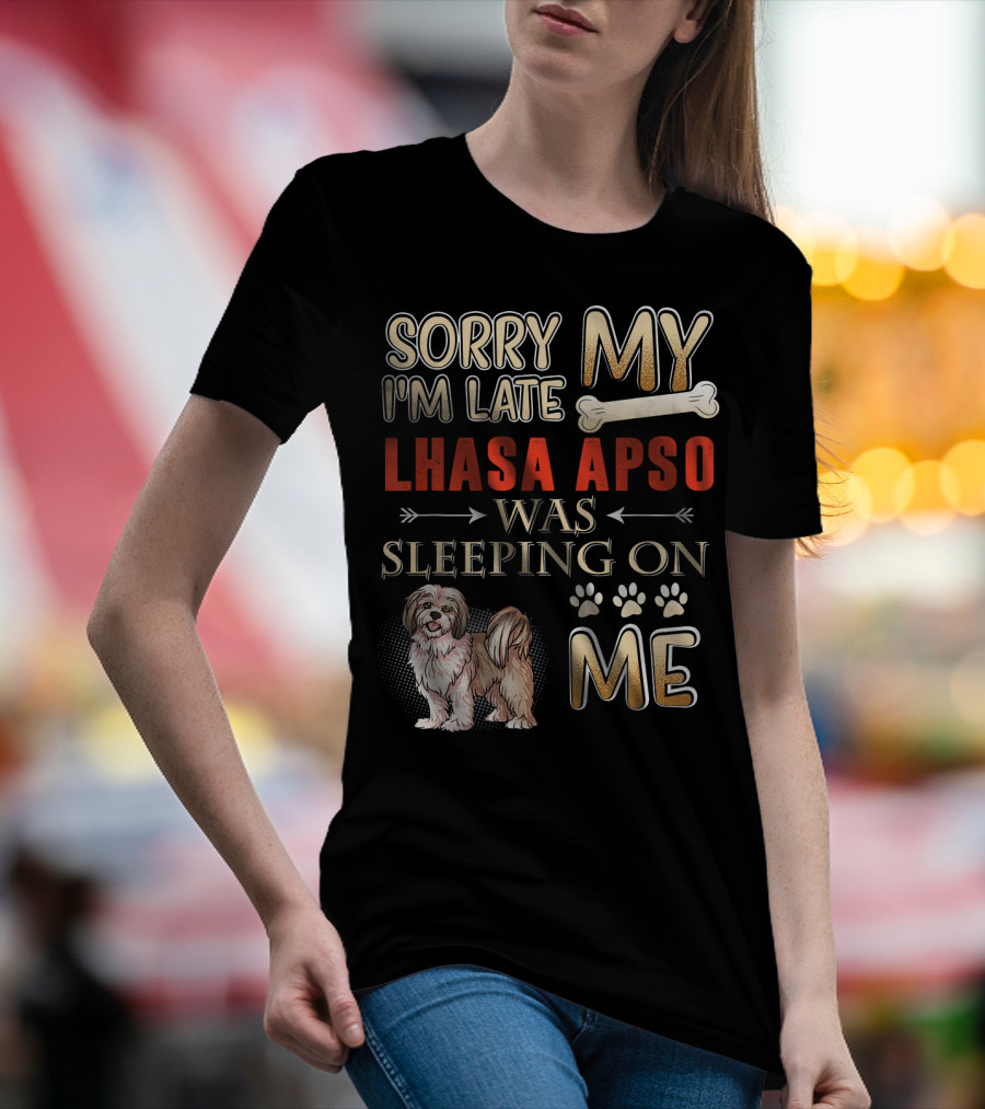 Sorry I'm Late My Lhasa Apso Was Sleeping On Me T-Shirt