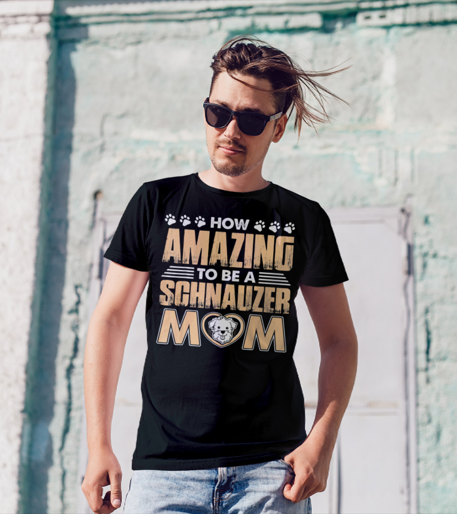 HOW AMAZING TO BE A SCHNAUZER MOM T-Shirt