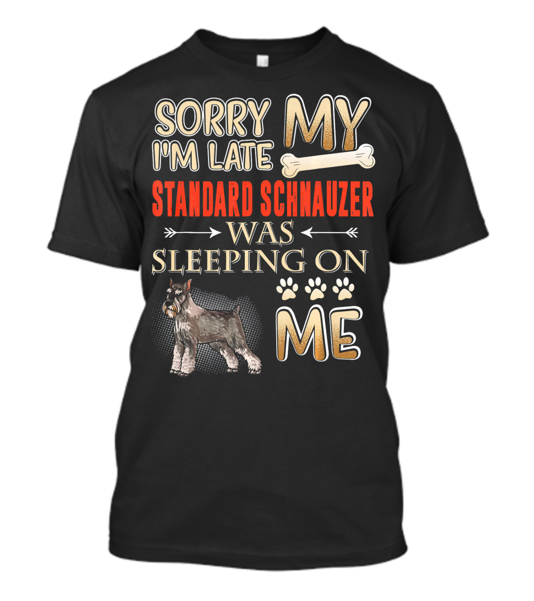 Sorry I'm Late My Standard Schnauzer Was Sleeping On Me T-Shirt