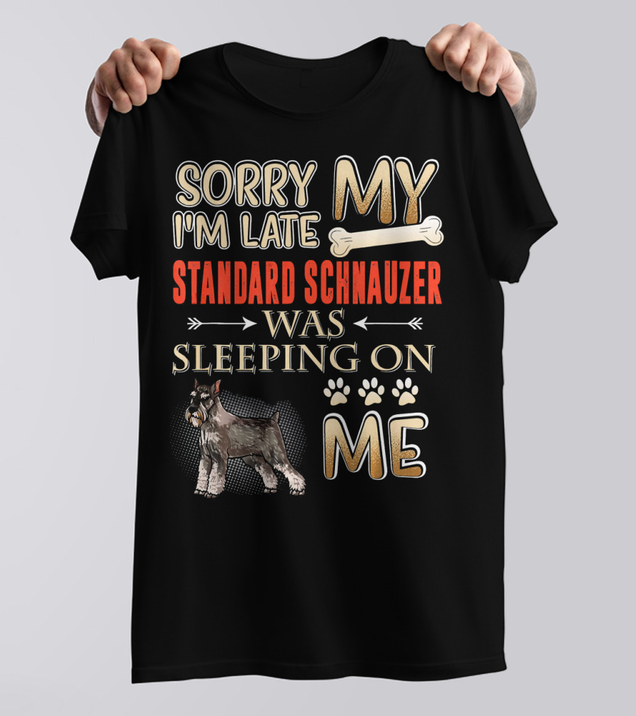 Sorry I'm Late My Standard Schnauzer Was Sleeping On Me T-Shirt