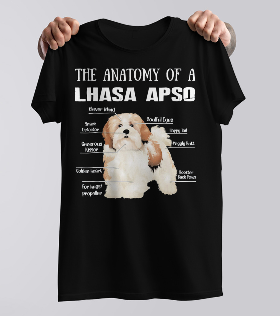 The Anatomy Of A Lhasa Apso Clever Mind Snack Detector Generous Kisser Golden Heart Soulful Eyes Happy Tail Wiggly Butt Booster Back Paws Hugs Propeller T-Shirt