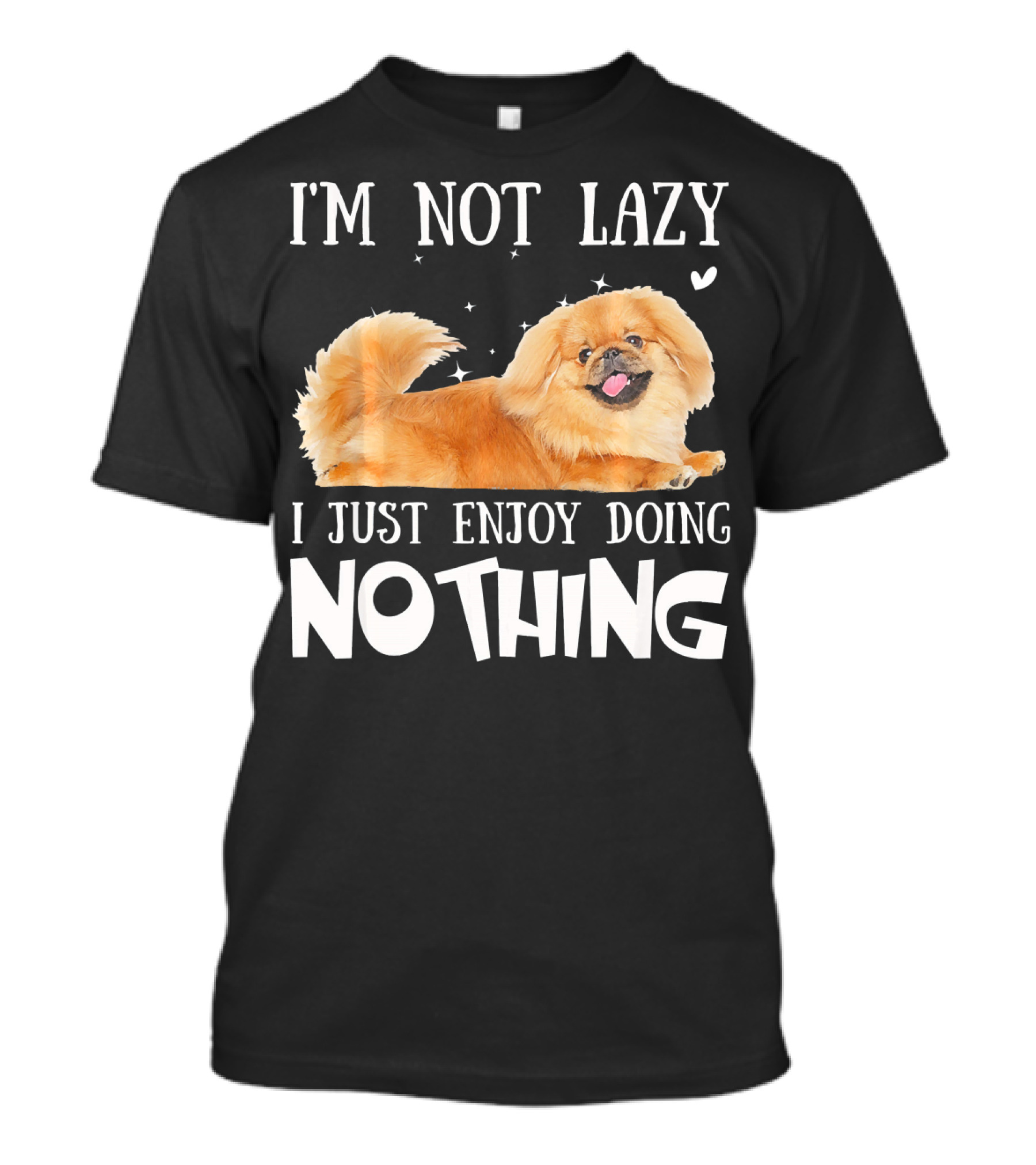 I'M NOT LAZY I JUST ENJOY DOING NOTHING PEKINGESE T-Shirt