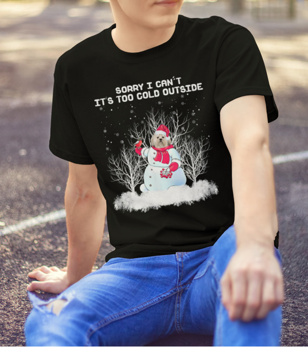 Sorry I Can't It's Too Cold Outside Lhasa Apso Snowman Chr T-Shirt