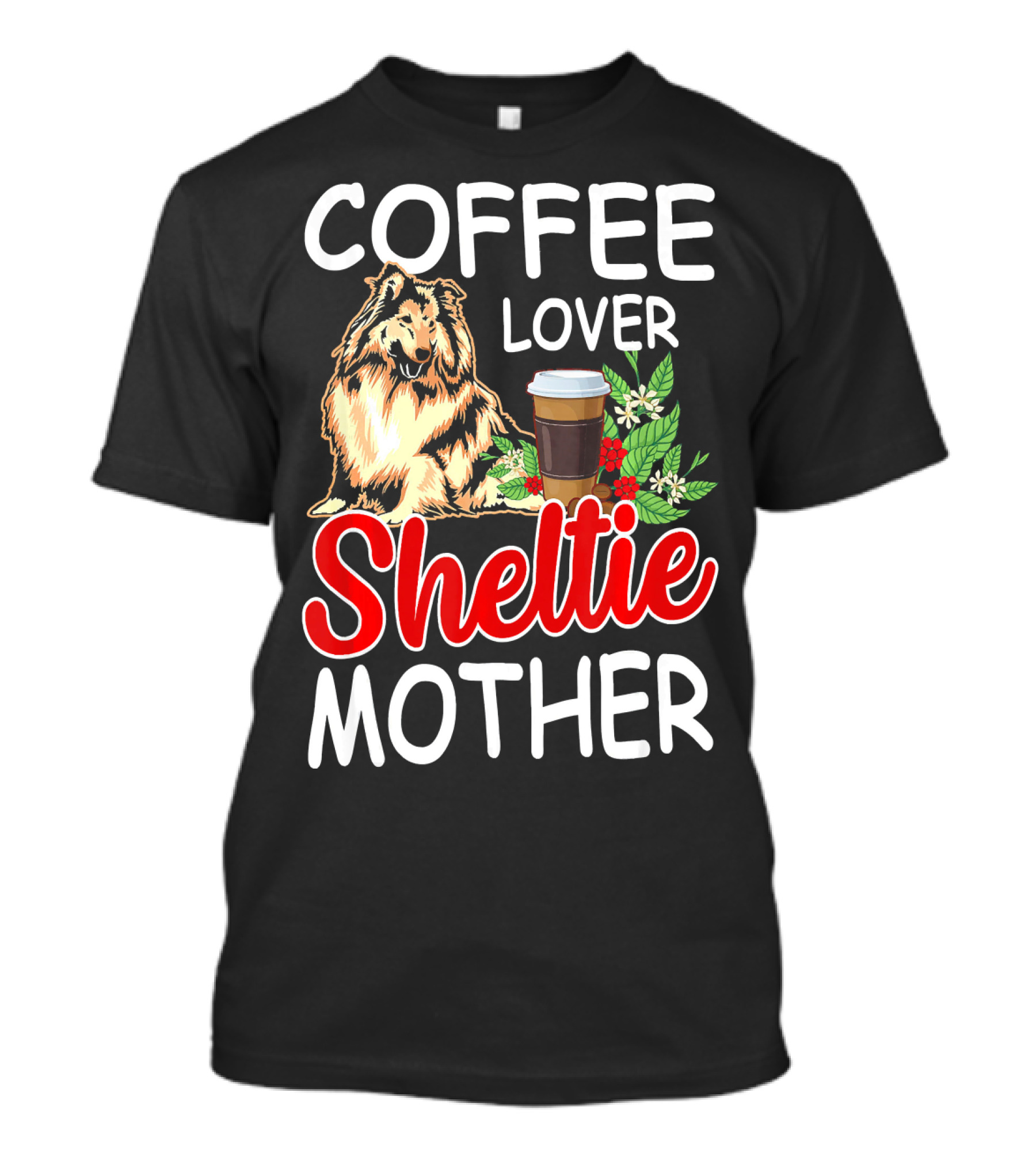 Sheltie Mother Coffee Lover With Floral Elements T-Shirt