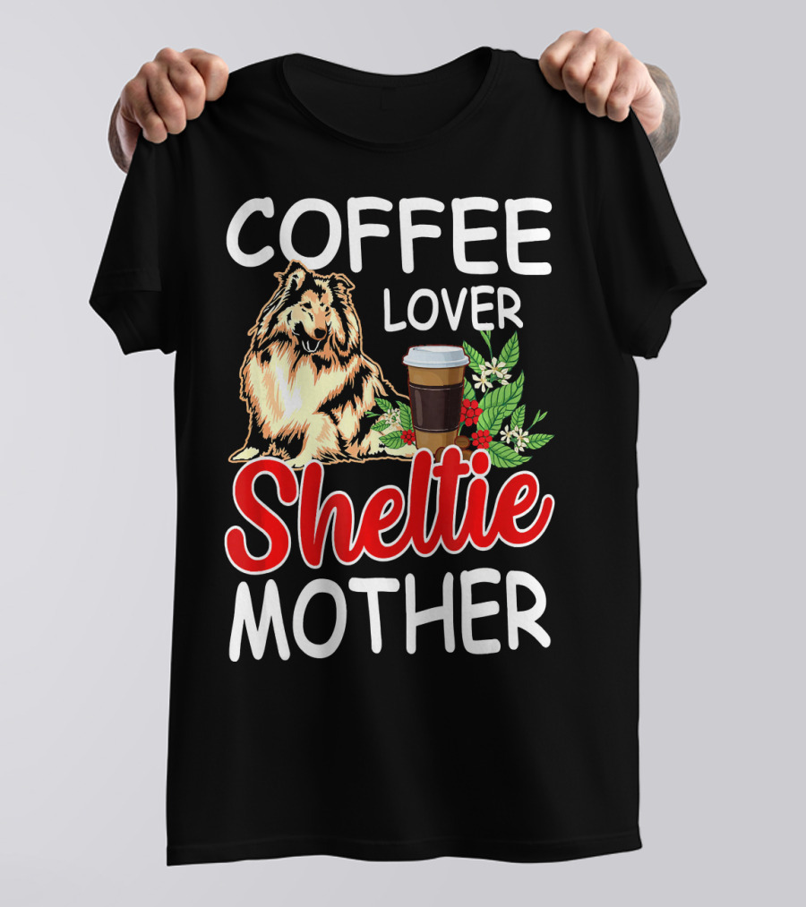 Sheltie Mother Coffee Lover With Floral Elements T-Shirt
