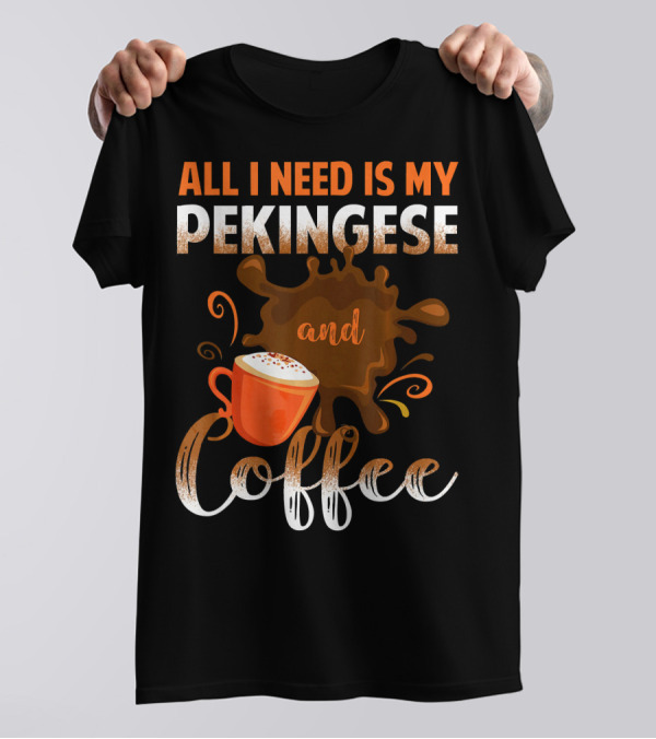 All I Need Is My Pekingese And Coffee With Latte Art Splash T-Shirt