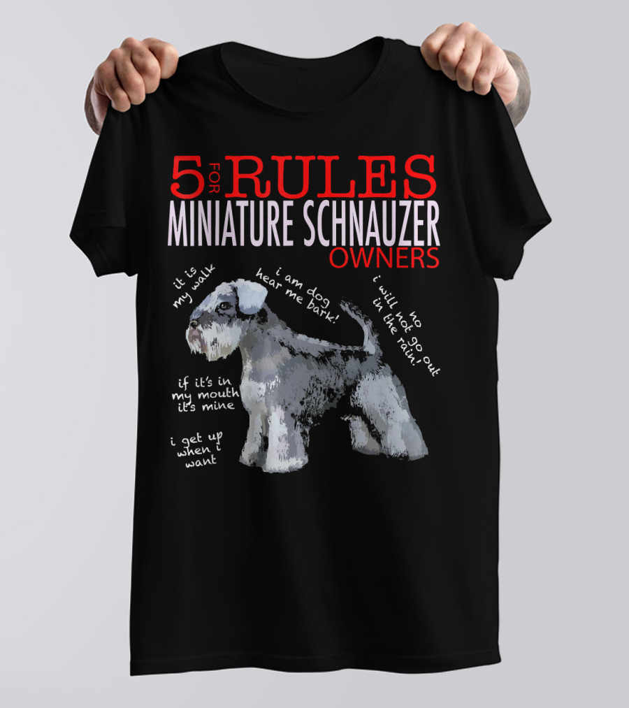 5 Rules For Miniature Schnauzer Owners I Am Dog Hear Me Bark T-Shirt