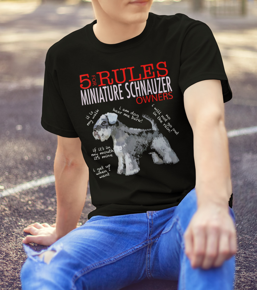 5 Rules For Miniature Schnauzer Owners I Am Dog Hear Me Bark T-Shirt
