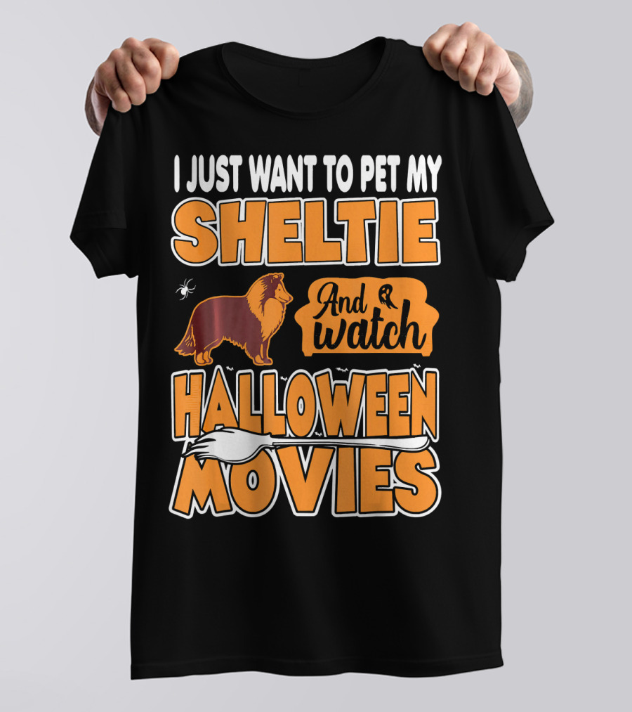 I Just Want To Pet My Sheltie And Watch Halloween Movies T-Shirt