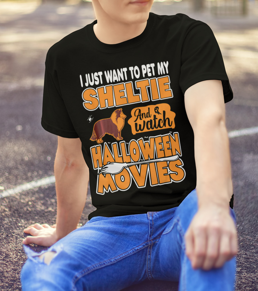 I Just Want To Pet My Sheltie And Watch Halloween Movies T-Shirt