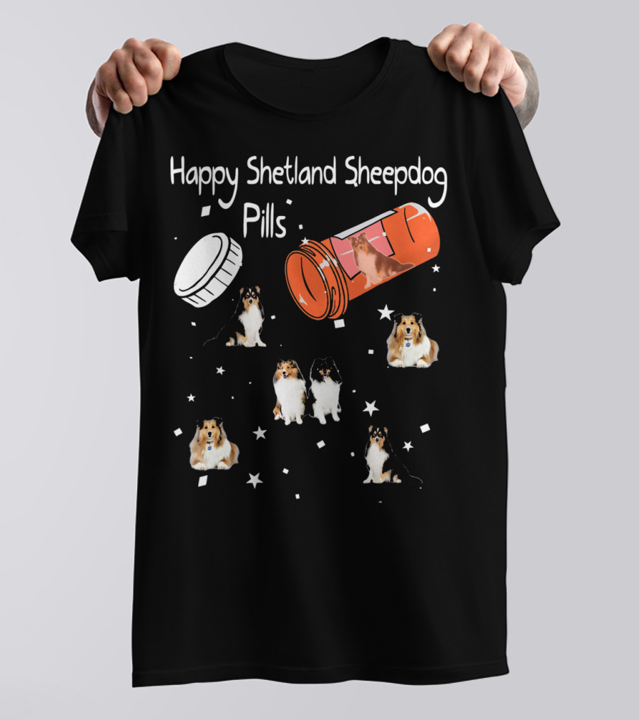 Happy Shetland Sheepdog Pills Funny Dog Capsule Humor T-Shirt