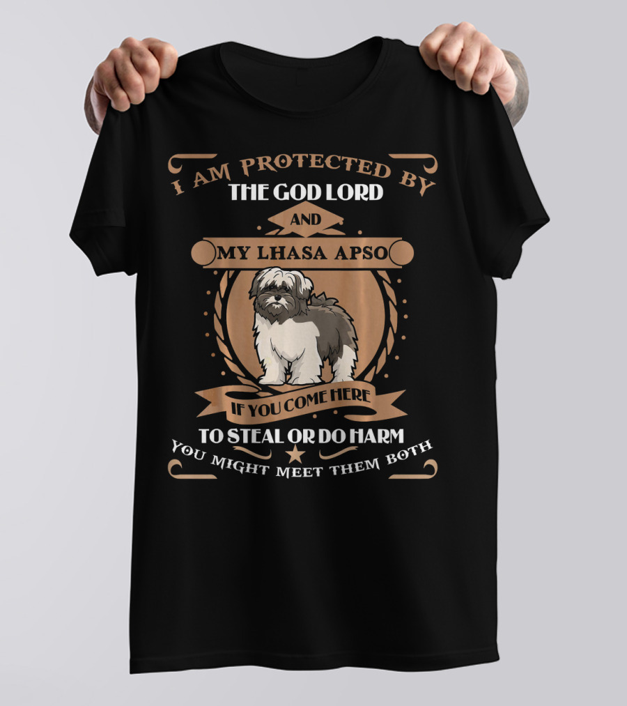 I Am Protected By The God Lord And My Lhasa Apso If You Come Here To Steal Or Do Harm You Might Meet Them Both T-Shirt