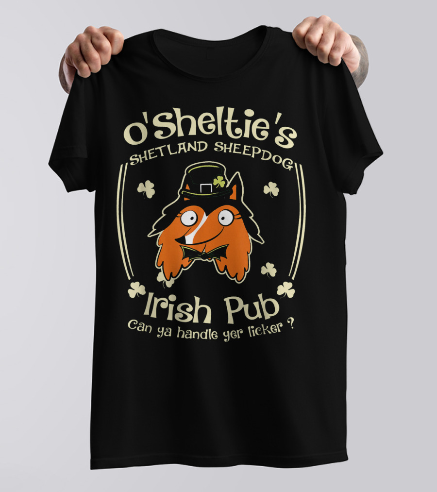 O'Sheltie's Shetland Sheepdog Irish Pub Can Ya Handle Yer Licker T-Shirt