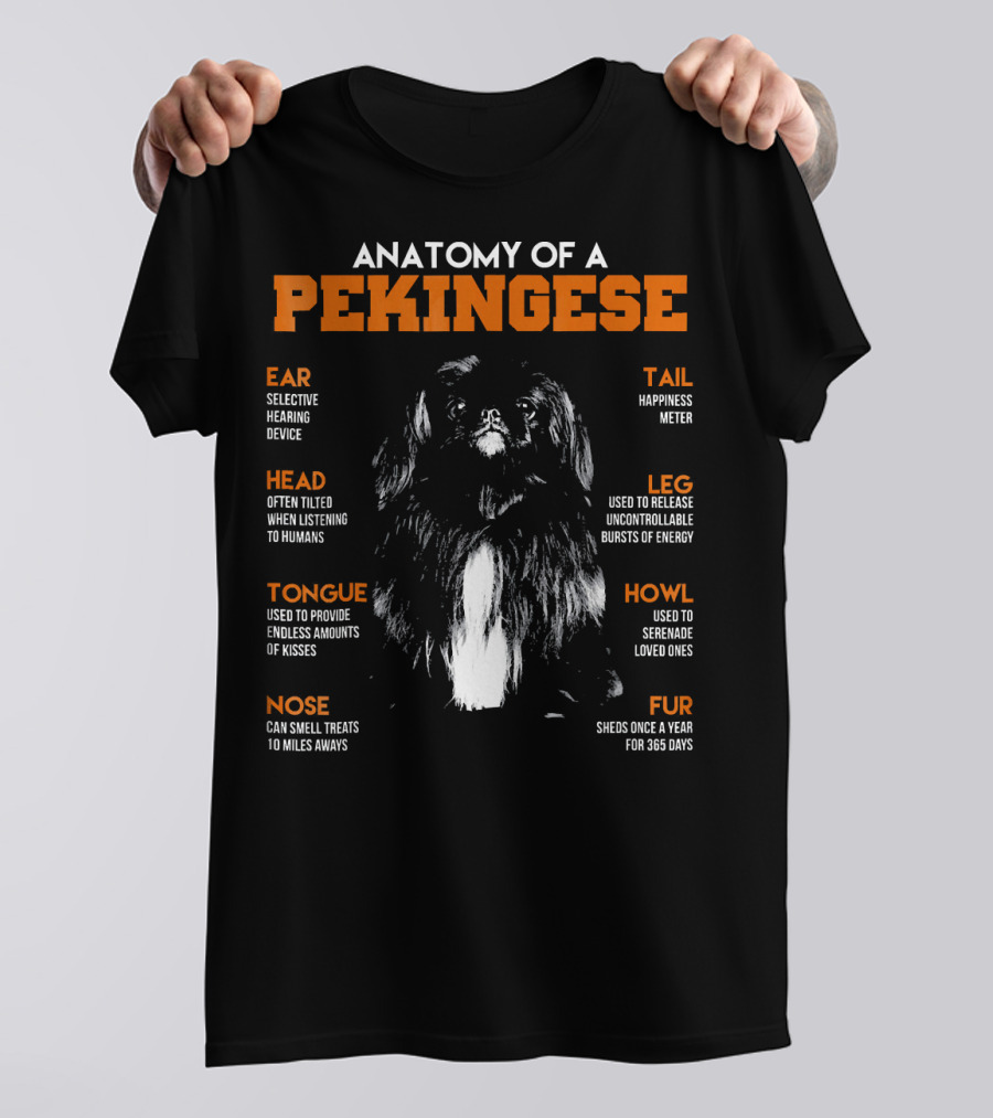 Anatomy Of A Pekingese: Ear Hearing Device, Head Tilting, Happiness Tail, Leg Energy Bursts, Tongue Endless Kisses, Nose Smell Miles Away, Howl Serenade, Fur Year-Round Shedding T-Shirt