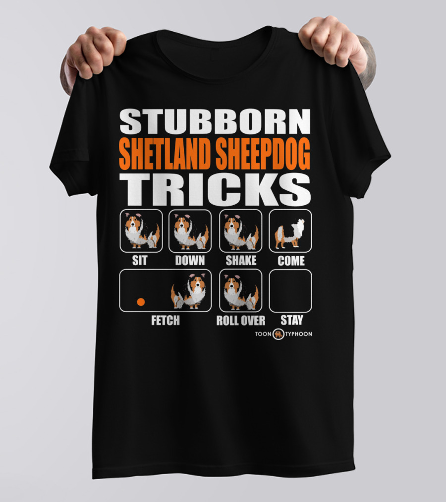 STUBBORN SHETLAND SHEEPDOG TRICKS SIT DOWN SHAKE COME FETCH ROLL OVER STAY TOON TYPHOON T-Shirt