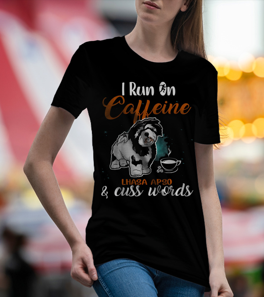I Run On Caffeine Lhasa Apso And Cuss Words T-Shirt