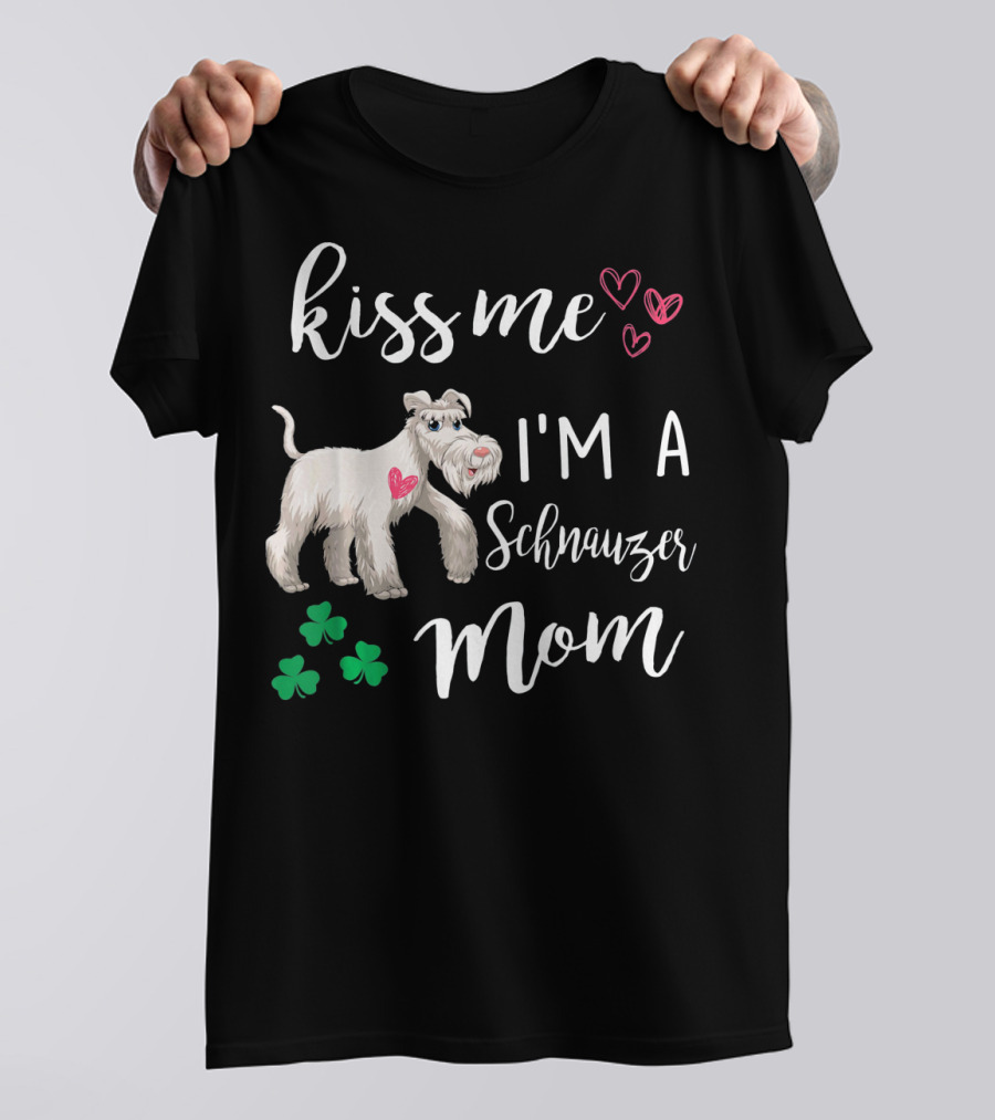 Kiss Me I'm A Schnauzer Mom With Hearts And Shamrocks T-Shirt