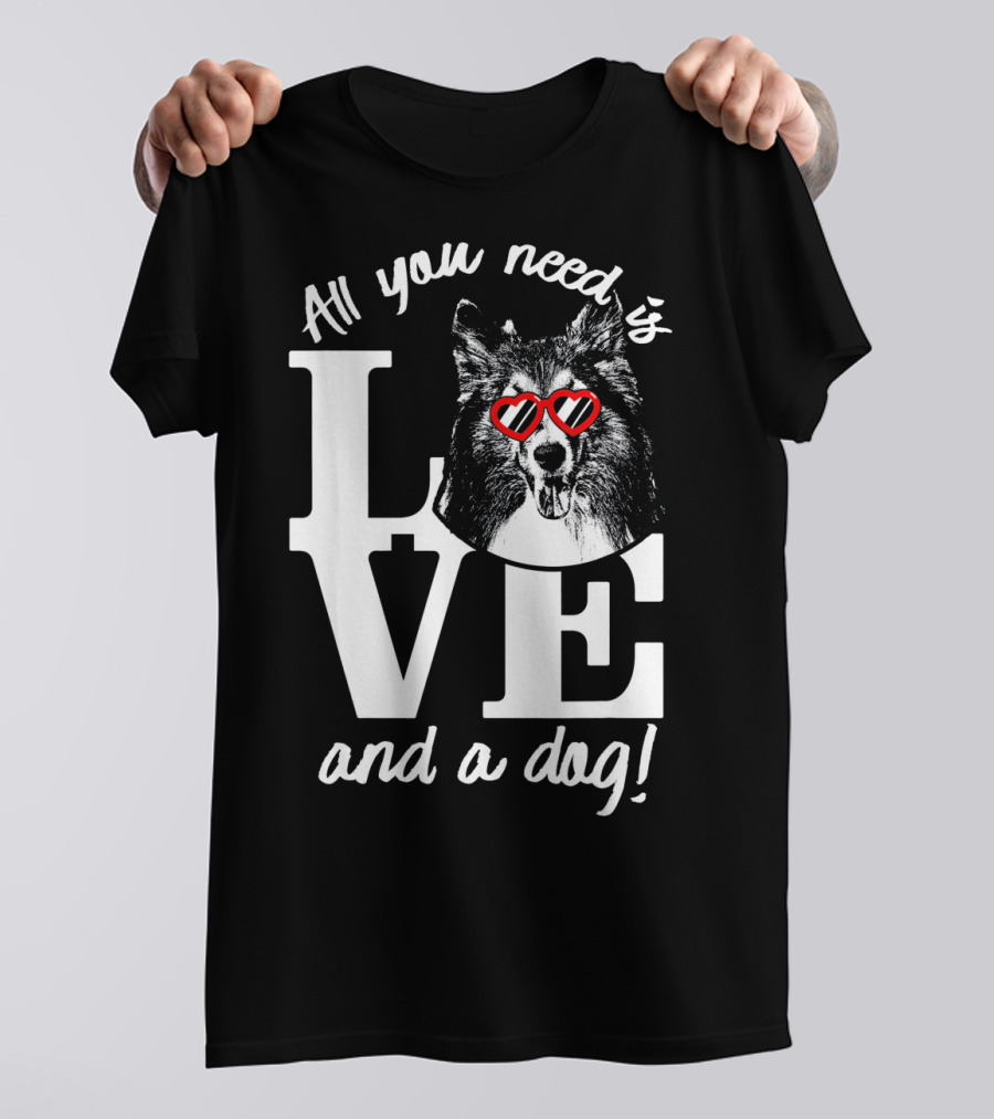All You Need Is Love And A Dog Shetland Sheepdog T-Shirt