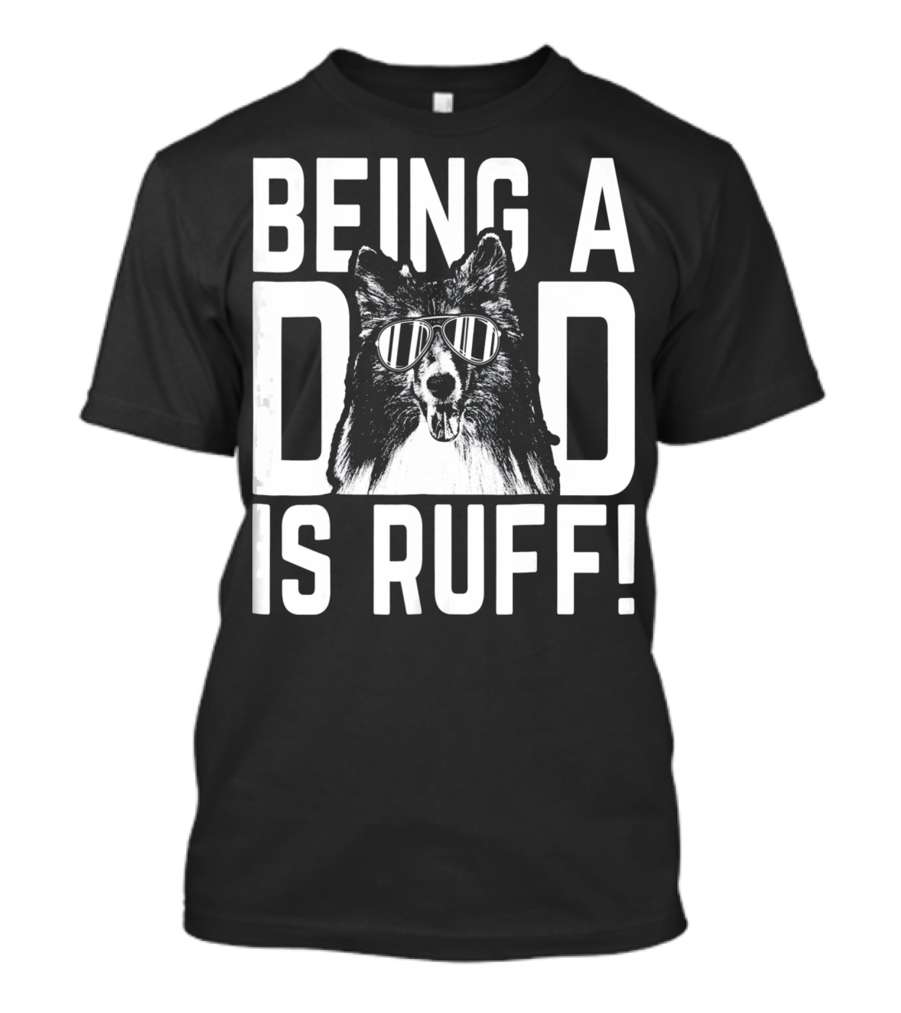 Being A Dad Is Ruff Shetland Sheepdog Wearing Sunglasses T-Shirt