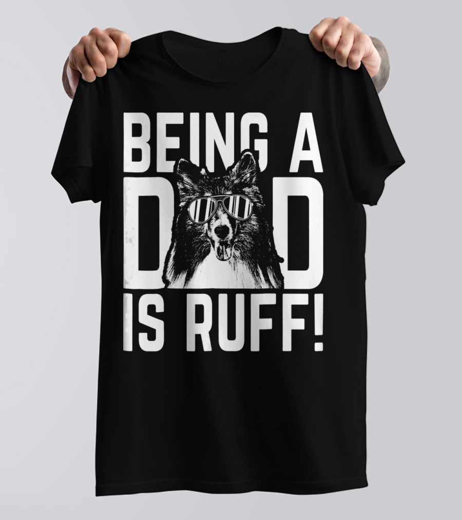 Being A Dad Is Ruff Shetland Sheepdog Wearing Sunglasses T-Shirt
