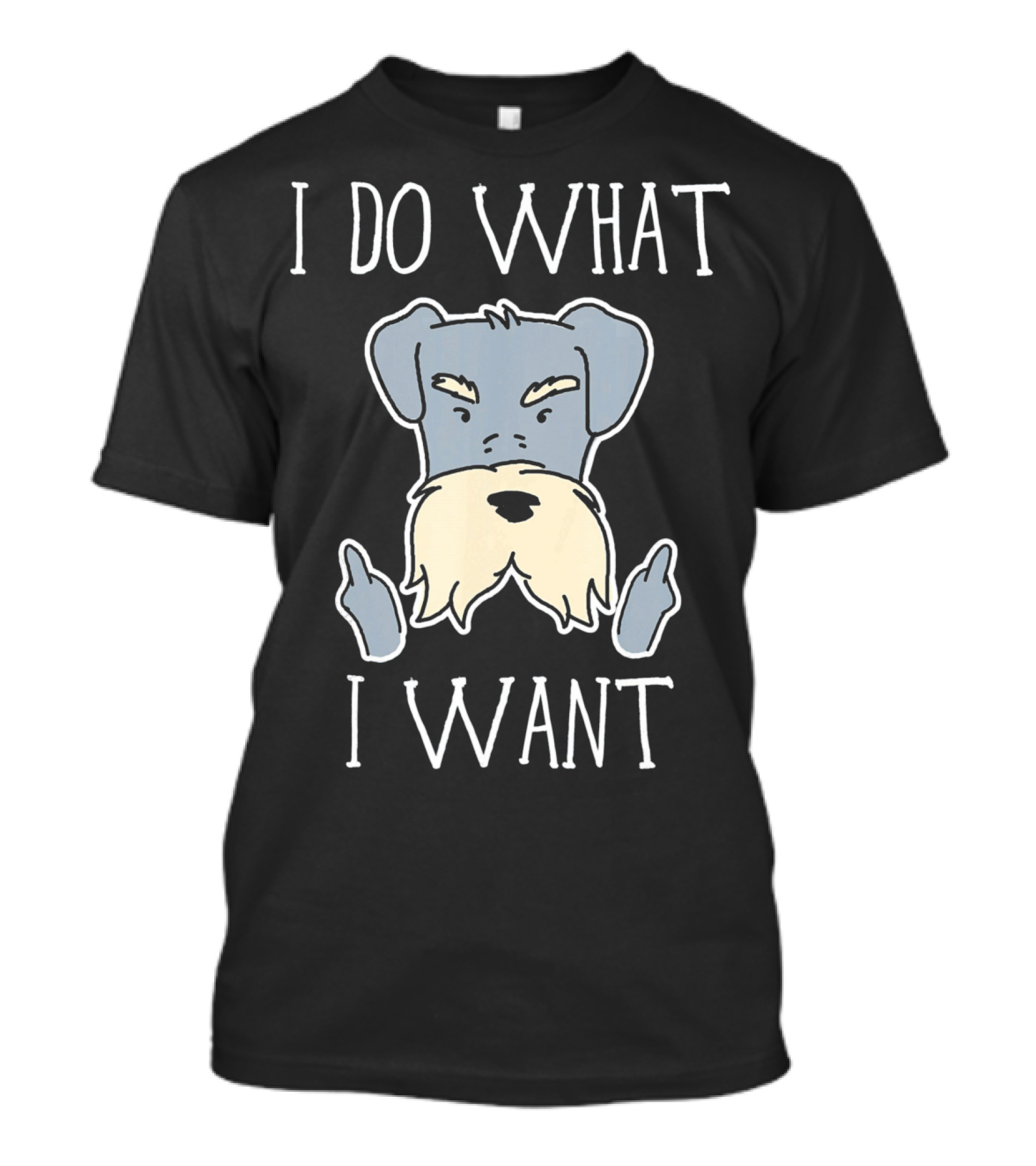 I Do What I Want Funny Schnauzer Dog Owner T-Shirt
