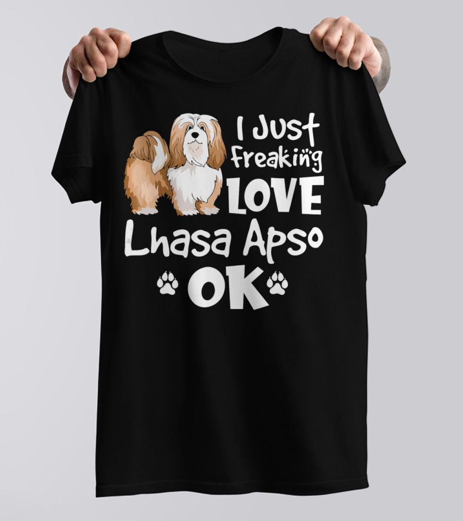 I Just Freaking Love Lhasa Apso OK T-Shirt