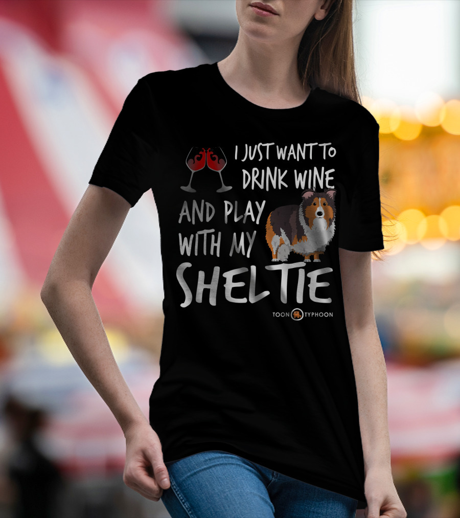 I Just Want To Drink Wine And Play With My Sheltie Toon Typhoon T-Shirt