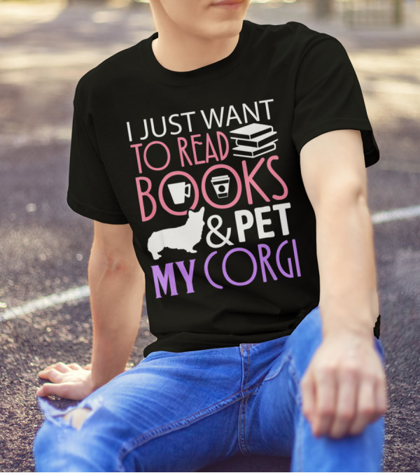 I Just Want To Read Books And Pet My Corgi T-Shirt