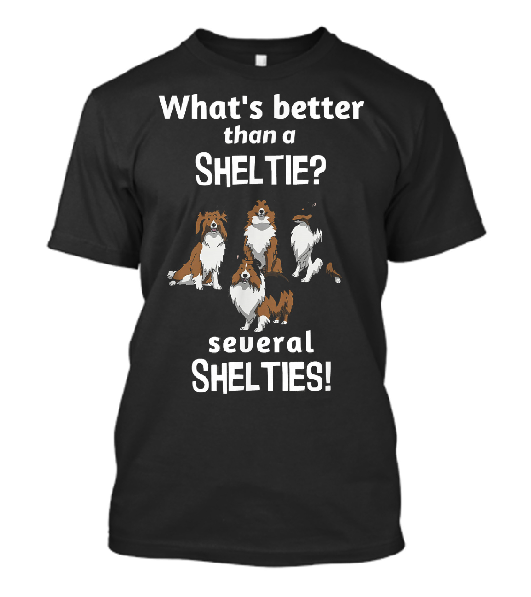 What's Better Than A Sheltie? Several Shelties T-Shirt