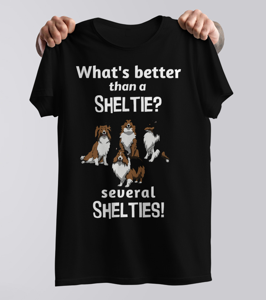 What's Better Than A Sheltie? Several Shelties T-Shirt