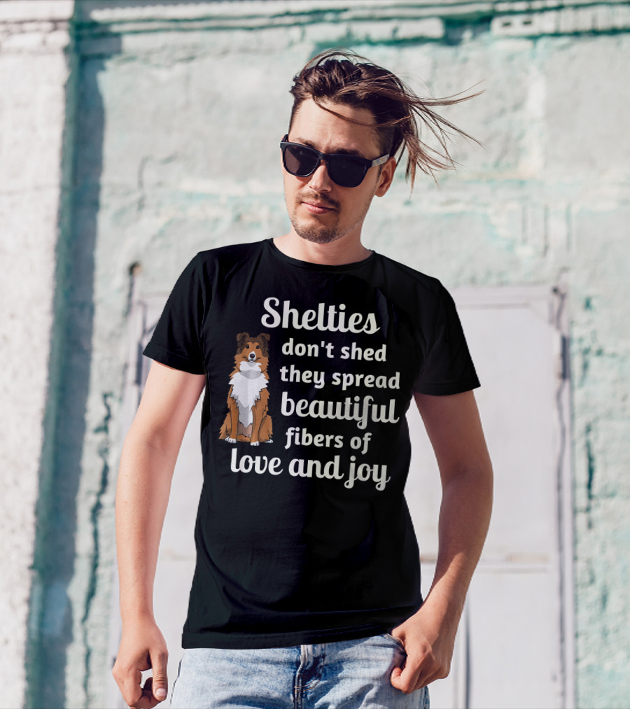Shelties Don't Shed They Spread Beautiful Fibers Of Love And Joy T-Shirt