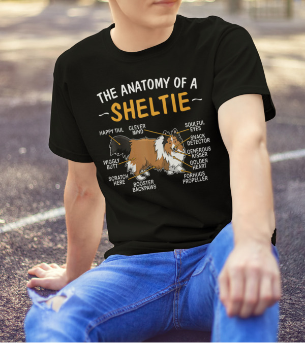 The Anatomy Of A Sheltie Clever Mind Happy Tail Soulful Eyes Wiggly Butt Snack Detector Generous Kisser Golden Heart Booster Backpaws Forhugs Propeller Scratch Here T-Shirt
