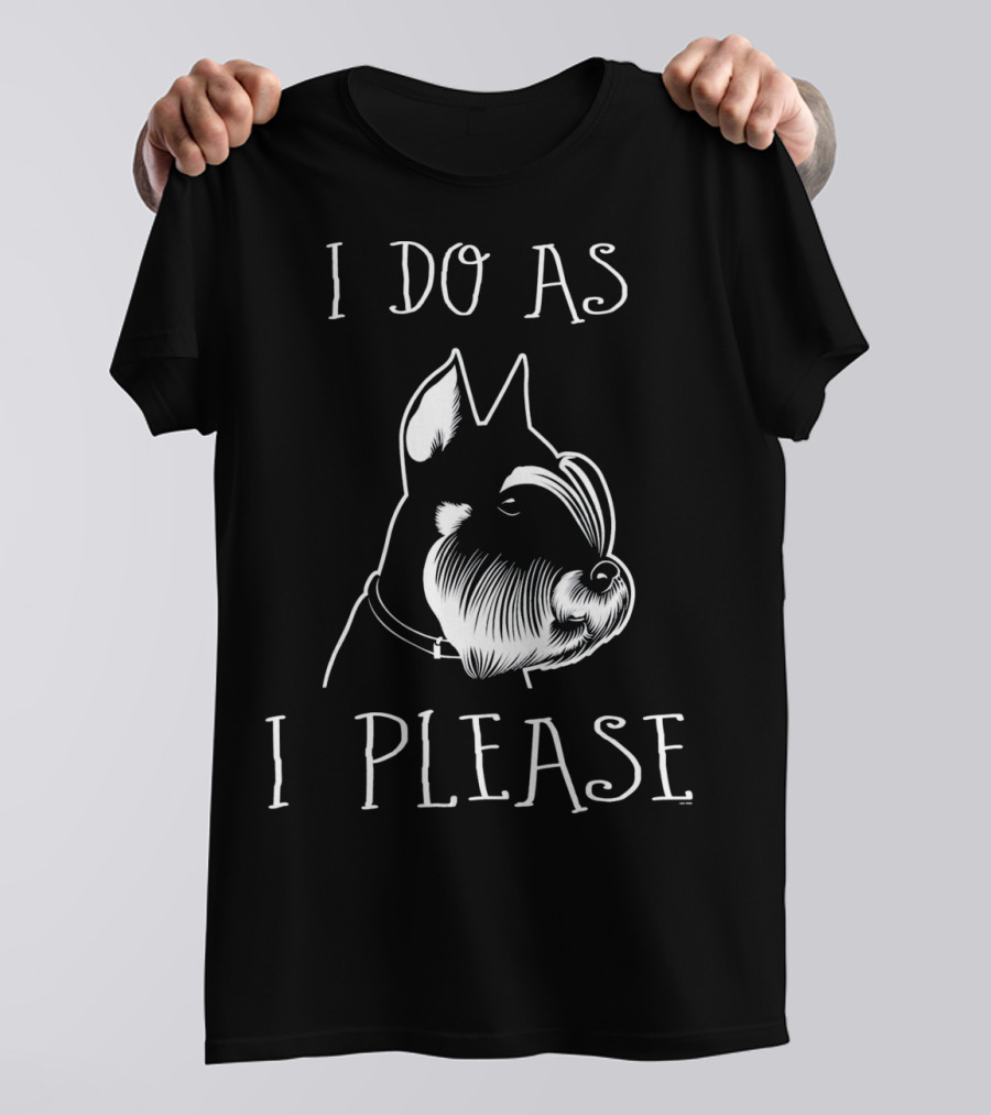 I Do As I Please Miniature Schnauzer Lovers T-Shirt