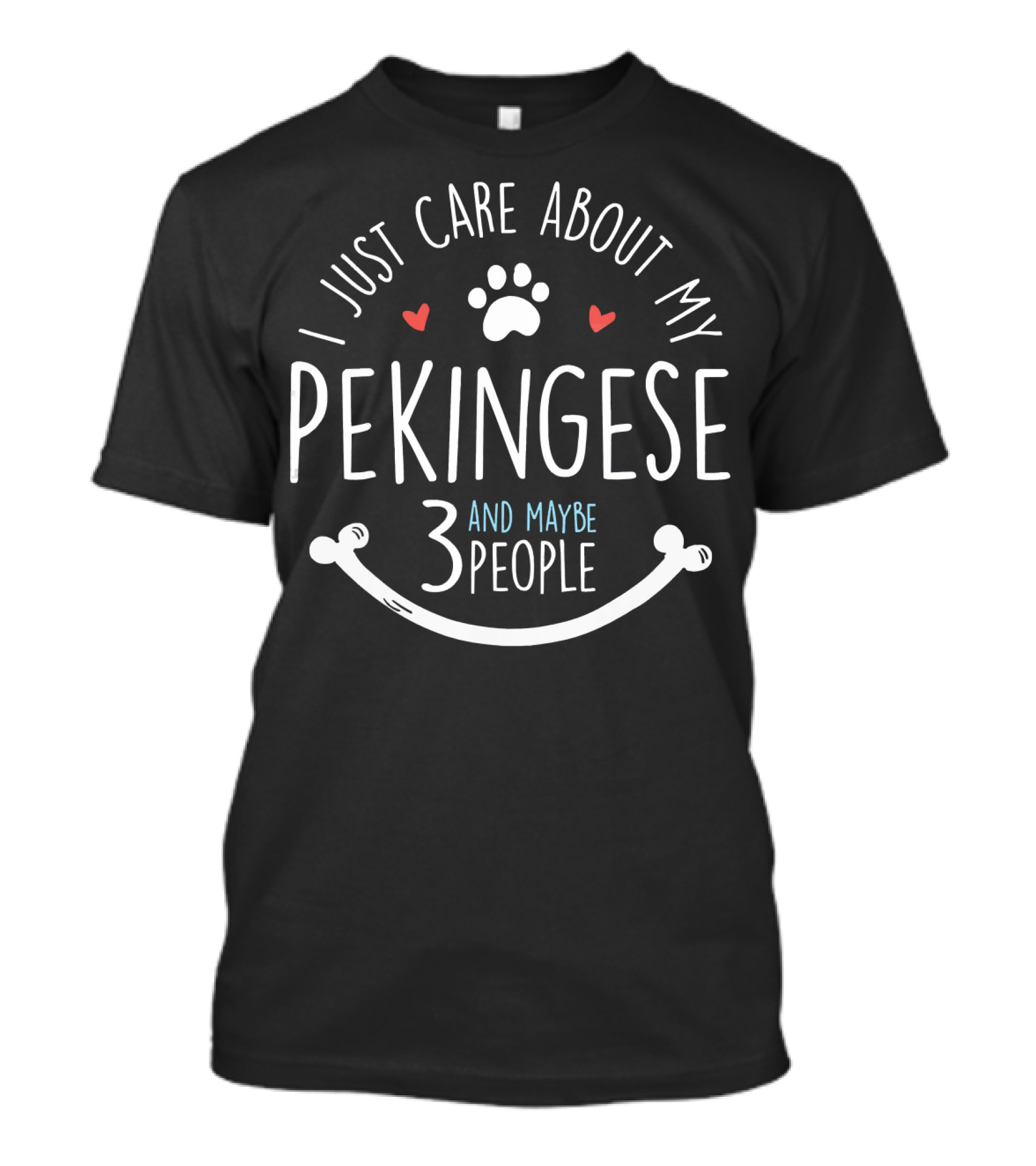 I Just Care About My Pekingese And Maybe 3 People T-Shirt