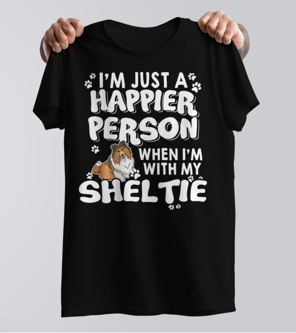 I’m Just A Happier Person When I’m With My Sheltie T-Shirt