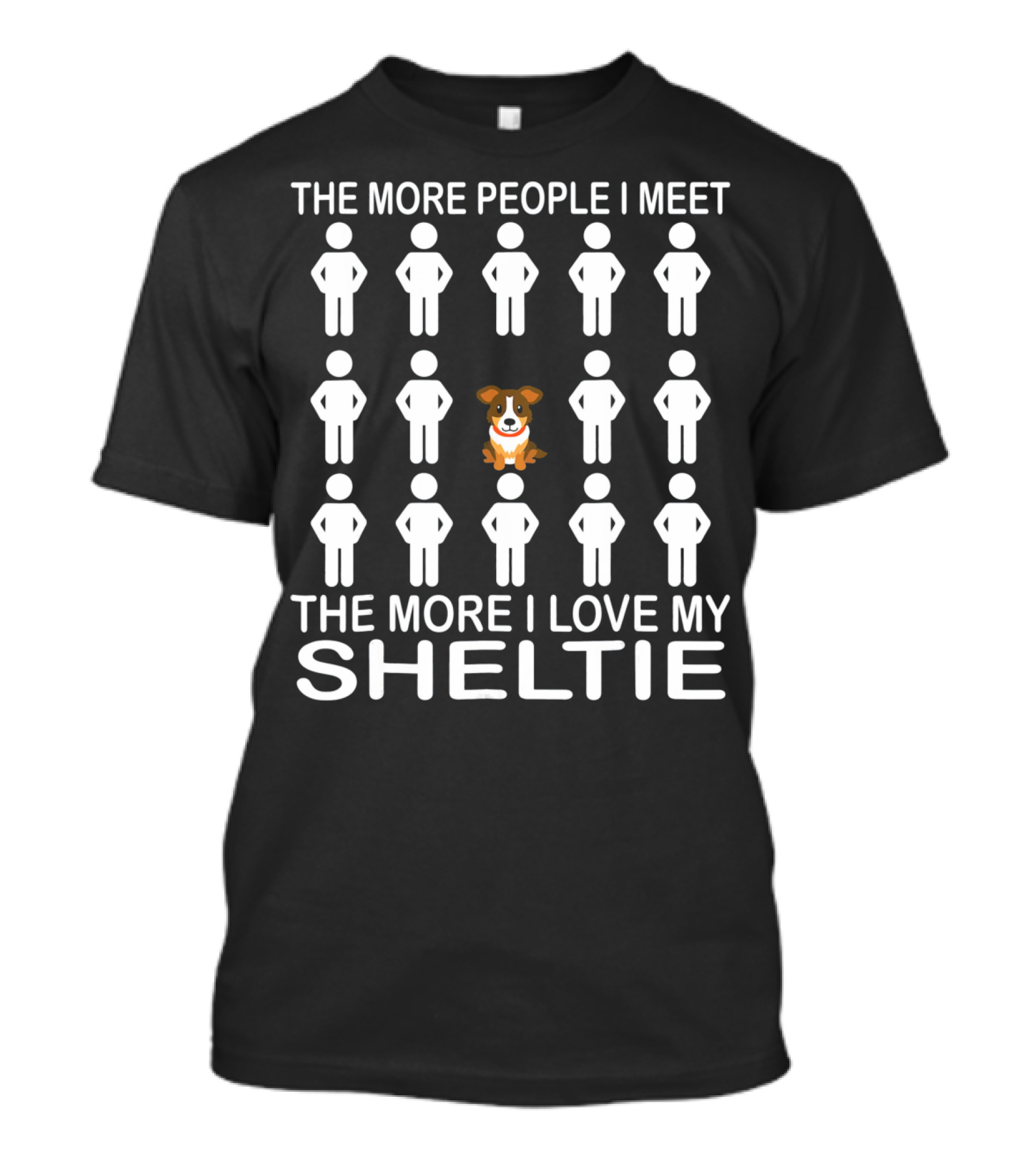 The More People I Meet The More I Love My Sheltie T-Shirt