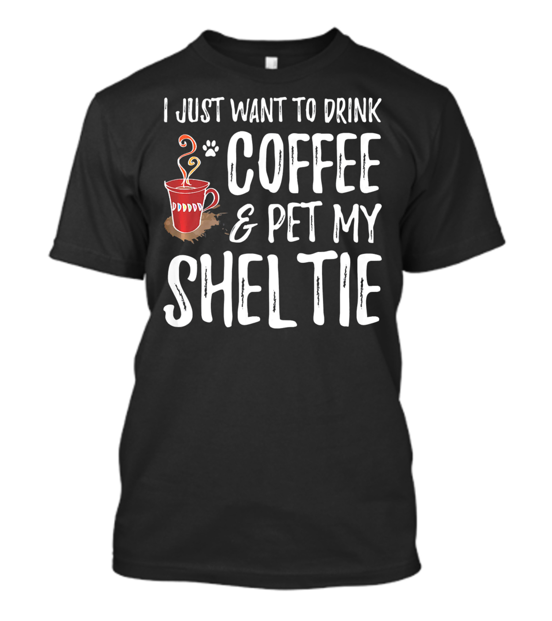 I Just Want To Drink Coffee And Pet My Sheltie T-Shirt