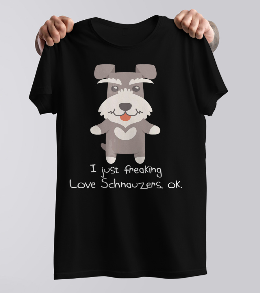 I Just Freaking Love Schnauzers Ok T-Shirt