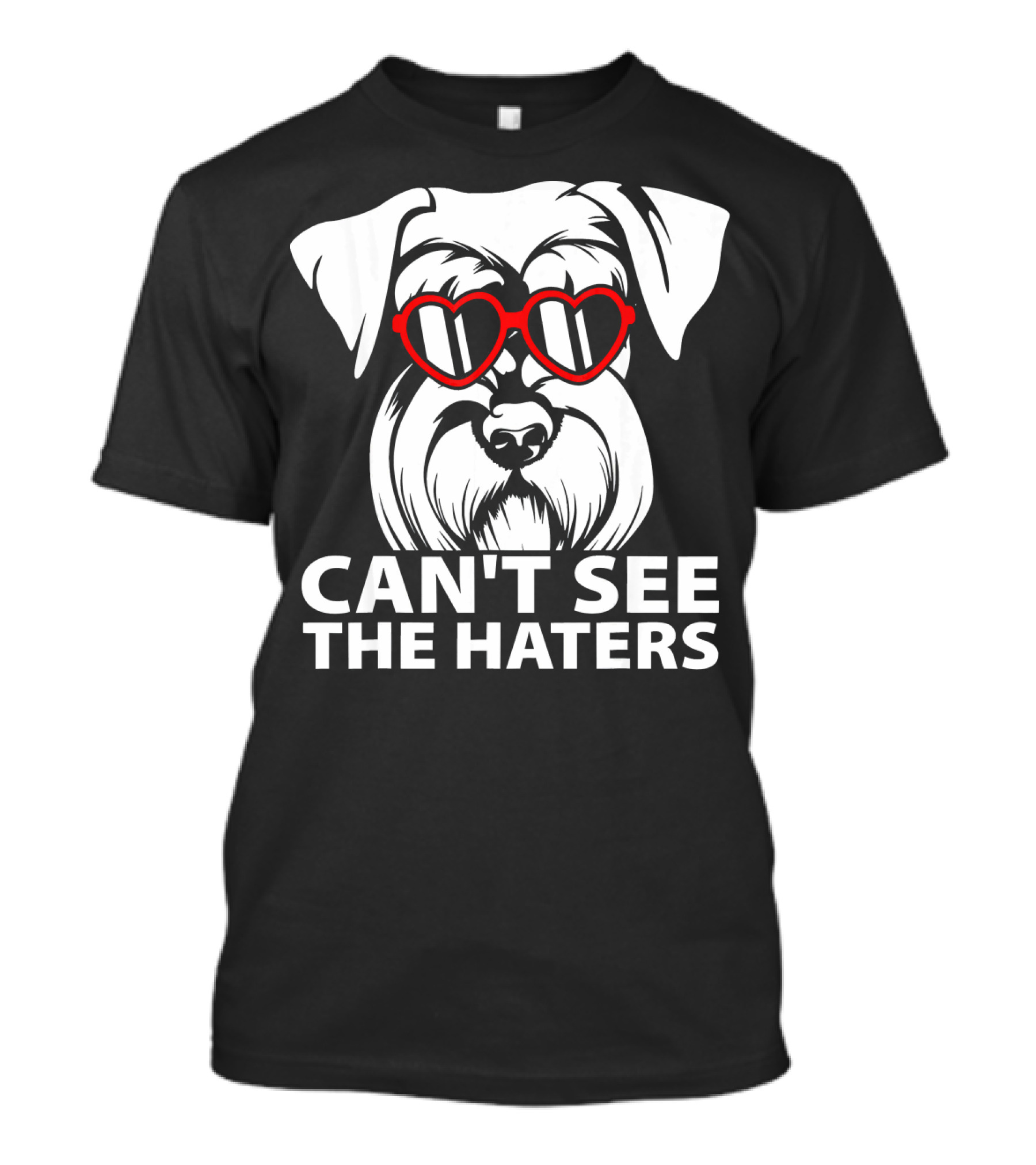Can't See The Haters Schnauzer With Heart Glasses T-Shirt