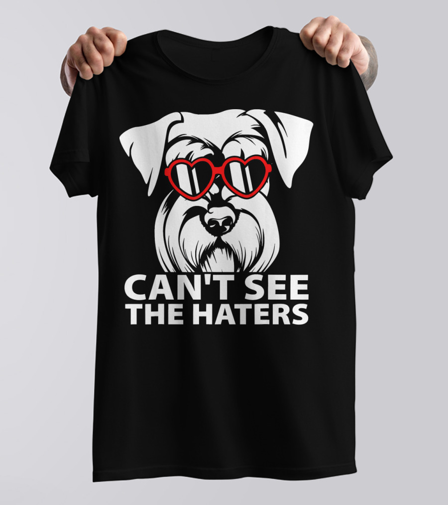 Can't See The Haters Schnauzer With Heart Glasses T-Shirt