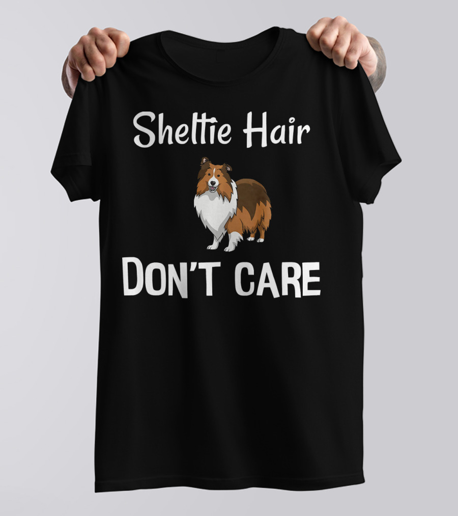 Sheltie Hair Don't Care Shetland Sheepdog T-Shirt