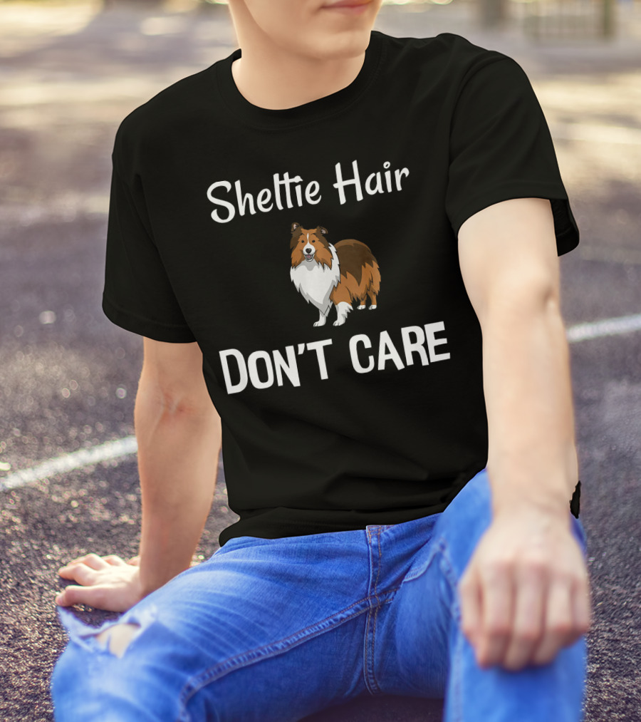 Sheltie Hair Don't Care Shetland Sheepdog T-Shirt